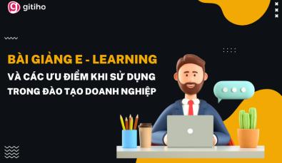 Bài giảng E-learning là gì? Ưu điểm khi sử dụng trong đào tạo nội bộ