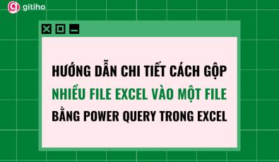 Cách gộp nhiều file Excel vào một file bằng Power Query