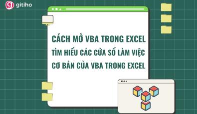 Hướng dẫn mở VBA trong Excel và tìm hiểu các cửa sổ làm việc trong VBA