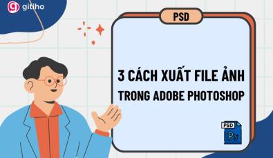 Hướng dẫn 3 cách xuất ảnh trong Photoshop đơn giản nhanh gọn
