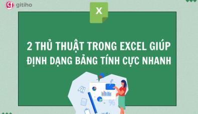 2 thủ thuật định dạng trong Excel cực hay giúp bạn làm việc nhanh hơn