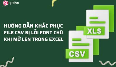 Cách khắc phục file CSV bị lỗi font khi mở trong Excel