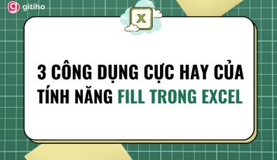 3 tính năng cực hay của công cụ Fill trong Excel có thể bạn chưa biết
