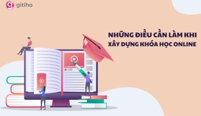 Những điều cần làm để xây dựng khóa học online hiệu quả