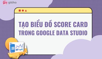 Cách tạo biểu đồ Score Card trong Google Data Studio