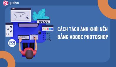 Cách tách ảnh khỏi nền bằng Photoshop đơn giản nhất