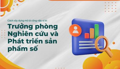 Cách xây dựng mô tả công việc cho vị trí Trưởng phòng Nghiên cứu và Phát triển sản phẩm số