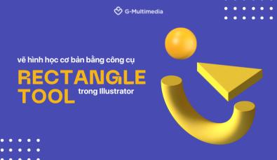Hướng dẫn vẽ hình học cơ bản bằng công cụ Rectangle Tool trong Illustrator