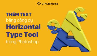 Hướng dẫn cách thêm văn bản bằng công cụ Horizontal Type Tool trong Photoshop