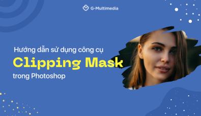 Hướng dẫn sử dụng công cụ Clipping Mask trong Photoshop