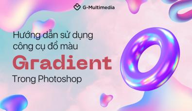 Hướng dẫn sử dụng công cụ đổ màu Gradient trong Photoshop