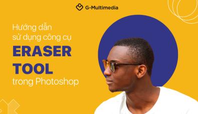 Hướng dẫn sử dụng công cụ Eraser Tool giúp cắt vùng thô trong Photoshop