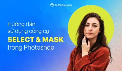 Hướng dẫn sử dụng công cụ cắt ảnh Select & Mask trong Photoshop