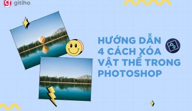 Hướng dẫn 4 cách xóa vật thể trong Photoshop nhanh và hiệu quả