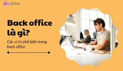 Back office là gì? Bạn phù hợp với vị trí back office hay front office