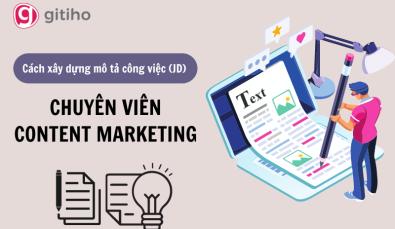 Hướng dẫn xây dựng mô tả công việc (JD) vị trí Chuyên viên Content Marketing