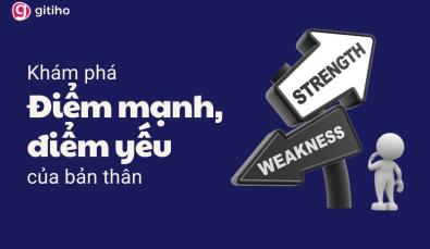 Điểm mạnh điểm yếu của bản thân - Làm thế nào để nhận biết và khắc phục?