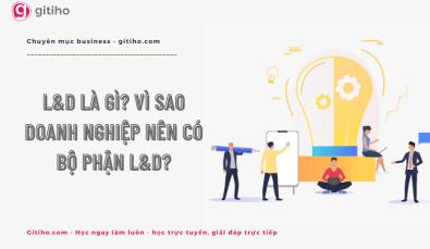 L&D là gì? Vì sao doanh nghiệp nên có bộ phận L&D?