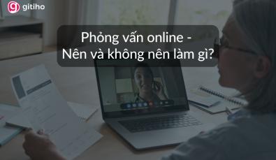 Kinh nghiệm phỏng vấn online - Nên và không nên làm gì?