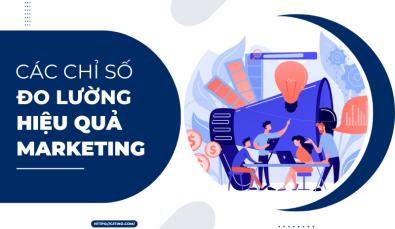 Là Marketer chân chính nhất định phải biết các chỉ số đo lường hiệu quả Marketing này