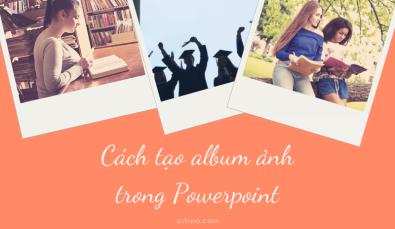 Cách tạo album ảnh trong Powerpoint cực độc đáo