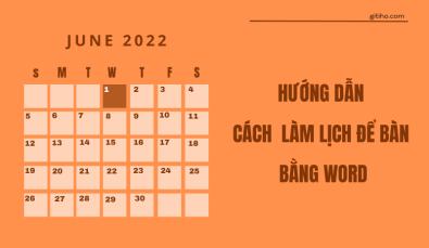 Hướng dẫn cách làm lịch để bàn bằng word nhanh chóng, đơn giản