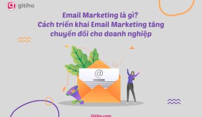 Email Marketing là gì? Cách triển khai Email Marketing hiệu quả tăng chuyển đổi cho doanh nghiệp