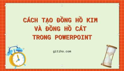 Chia sẽ cách tạo đồng hồ kim và đồng hồ cát trong Powerpoint cực dễ