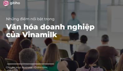 Đâu là điểm nổi bật trong văn hóa doanh nghiệp của Vinamilk?