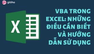 VBA TRONG EXCEL: NHỮNG ĐIỀU CẦN BIẾT VÀ HƯỚNG DẪN SỬ DỤNG