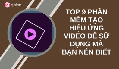 TOP 9 PHẦN MỀM TẠO HIỆU ỨNG VIDEO DỄ SỬ DỤNG MÀ BẠN NÊN BIẾT