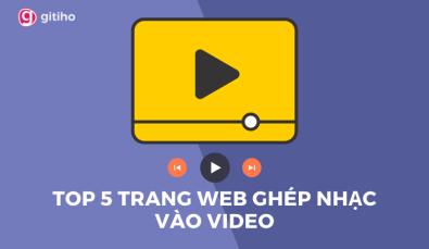 TOP 5 TRANG WEB GHÉP NHẠC VÀO VIDEO ĐƯỢC NHIỀU NGƯỜI SỬ DỤNG NHẤT