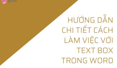 HƯỚNG DẪN CHI TIẾT CÁCH LÀM VIỆC VỚI TEXT BOX TRONG WORD