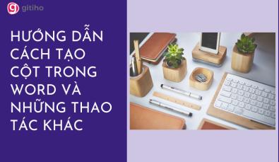 HƯỚNG DẪN CÁCH TẠO CỘT TRONG WORD VÀ NHỮNG THAO TÁC KHÁC