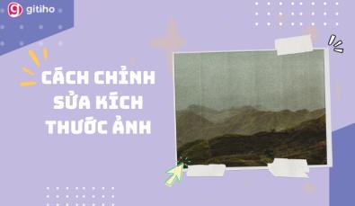 HƯỚNG DẪN BẠN CÁCH CHỈNH SỬA KÍCH THƯỚC ẢNH ĐƠN GIẢN VÀ DỄ THỰC HIỆN