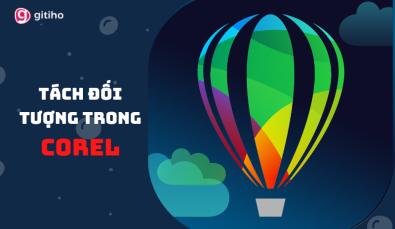 5 BƯỚC GIÚP BẠN TÁCH ĐỐI TƯỢNG TRONG COREL ĐƠN GIẢN VÀ NHANH CHÓNG