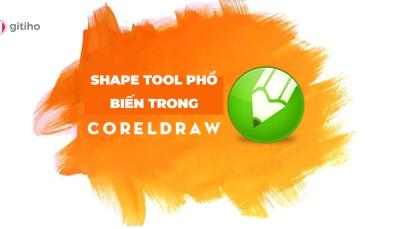 MỘT SỐ CÔNG CỤ SHAPE TOOL PHỔ BIẾN TRONG COREL