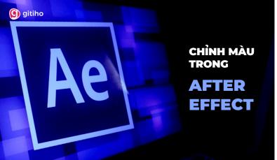 CHỈNH MÀU TRONG AFTER EFFECT: KHÁI NIỆM VÀ CÁC THỰC HIỆN