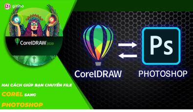 HAI CÁCH GIÚP BẠN CHUYỂN FILE COREL SANG PHOTOSHOP
