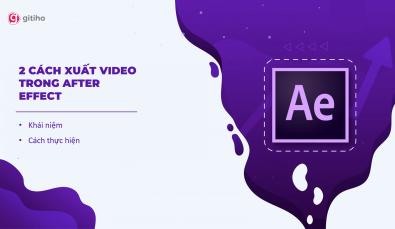 HƯỚNG DẪN 2 CÁCH GIÚP BẠN XUẤT VIDEO TRONG AFTER EFFECT