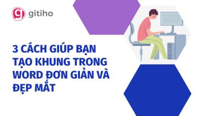 3 CÁCH GIÚP BẠN TẠO KHUNG TRONG WORD ĐƠN GIẢN VÀ ĐẸP MẮT