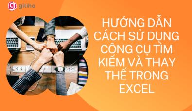 HƯỚNG DẪN CÁCH SỬ DỤNG CÔNG CỤ TÌM KIẾM VÀ THAY THẾ TRONG EXCEL