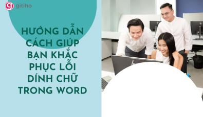 HƯỚNG DẪN CÁCH GIÚP BẠN KHẮC PHỤC LỖI DÍNH CHỮ TRONG WORD