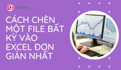 Cách chèn một file bất kỳ vào Excel đơn giản nhất