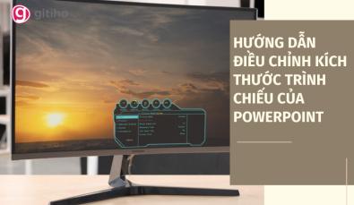HƯỚNG DẪN ĐIỀU CHỈNH KÍCH THƯỚC TRÌNH CHIẾU CỦA POWERPOINT