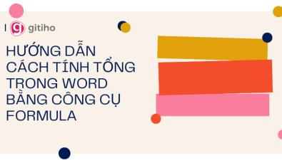 HƯỚNG DẪN CÁCH TÍNH TỔNG TRONG WORD BẰNG CÔNG CỤ FORMULA