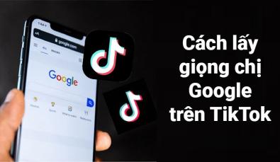 Cách lấy giọng chị Google để lồng tiếng cho video Tiktok cực cuốn