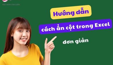 Hướng dẫn cách ẩn cột trong Excel đơn giản, ai cũng làm được