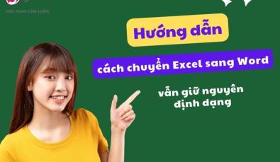 Hướng dẫn cách chuyển Excel sang Word đơn giản vẫn giữ nguyên định dạng