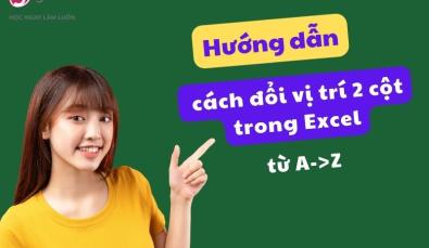 Hướng dẫn cách đổi vị trí 2 cột trong Excel từ A->Z, kèm ví dụ